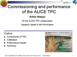 Commissioning and performance of the ALICE TPC Adam