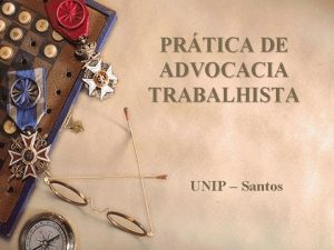 PRTICA DE ADVOCACIA TRABALHISTA UNIP Santos 1 PANORAMA