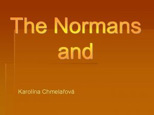 Karolna Chmelaov Who were the Normans originally Vikings