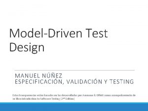 ModelDriven Test Design MANUEL NEZ ESPECIFICACIN VALIDACIN Y