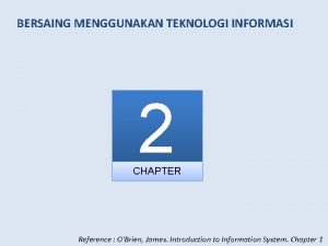 BERSAING MENGGUNAKAN TEKNOLOGI INFORMASI 2 CHAPTER Reference OBrien