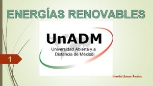 ENERGAS RENOVABLES 1 Imelda Llanas valos 2 Programa