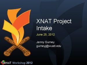 XNAT Project Intake June 25 2012 Jenny Gurney