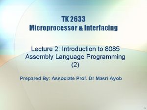 TK 2633 Microprocessor Interfacing Lecture 2 Introduction to