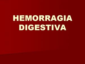 HEMORRAGIA DIGESTIVA HEMORRAGIA DIGESTIVA n CONCEPTO Sangrado por