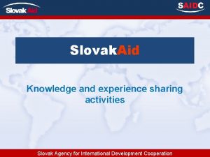 Slovak Aid Knowledge and experience sharing activities Slovak