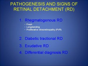 PATHOGENESIS AND SIGNS OF RETINAL DETACHMENT RD 1