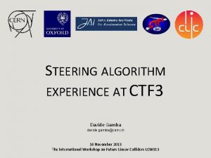 STEERING ALGORITHM EXPERIENCE AT CTF 3 Davide Gamba