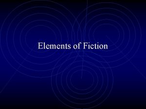 Elements of Fiction Fiction Literature with imaginary people