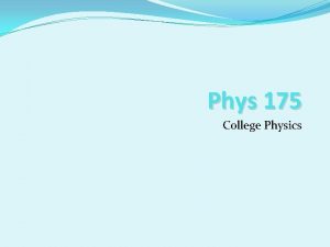 Phys 175 College Physics Download the following files