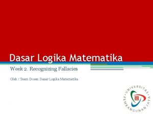 Dasar Logika Matematika Week 2 Recognizing Fallacies Oleh