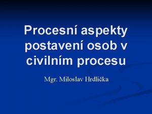 Procesn aspekty postaven osob v civilnm procesu Mgr