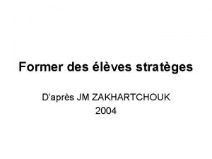 Former des lves stratges Daprs JM ZAKHARTCHOUK 2004