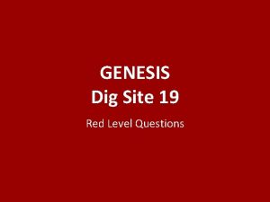 GENESIS Dig Site 19 Red Level Questions Why