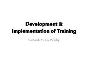 Development Implementation of Training Cut Sarah M Psi