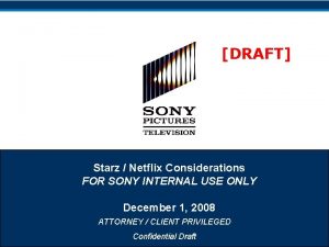DRAFT Starz Netflix Considerations FOR SONY INTERNAL USE