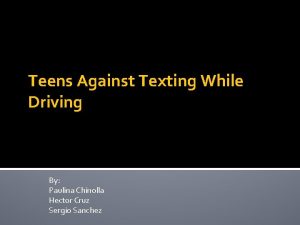 Teens Against Texting While Driving By Paulina Chinolla
