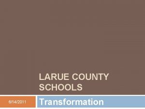 LARUE COUNTY SCHOOLS 6142011 Transformation In 2003 La