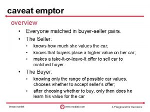 caveat emptor overview Everyone matched in buyerseller pairs