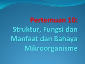 Pertemuan 10 Struktur Fungsi dan Manfaat dan Bahaya