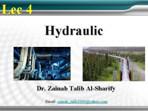 Lec 4 Hydraulic Dr Zainab Talib AlSharify Email