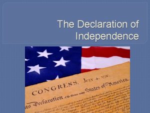 The Declaration of Independence Purpose of the Declaration