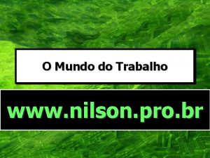 O Mundo do Trabalho www nilson pro br