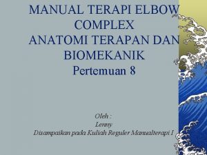 MANUAL TERAPI ELBOW COMPLEX ANATOMI TERAPAN DAN BIOMEKANIK