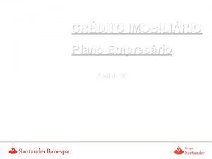 CRDITO IMOBILIRIO Plano Empresrio Abril de 2006 Produo