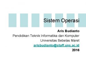 Sistem Operasi Aris Budianto Pendidikan Teknik Informatika dan