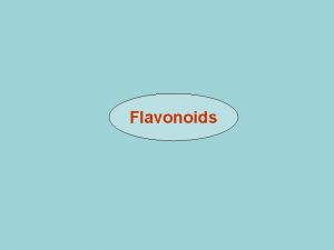 Flavonoids Structurally flavonoids are derivatives of 1 3