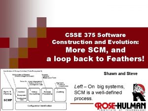 CSSE 375 Software Construction and Evolution More SCM