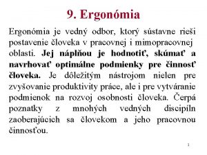 9 Ergonmia je vedn odbor ktor sstavne riei