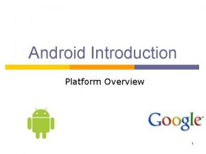 Android Introduction Platform Overview 1 What is Android