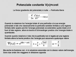 Potenziale costante Vxcost La forza gradiente del potenziale
