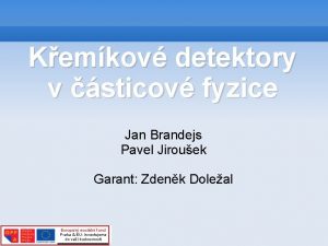 Kemkov detektory v sticov fyzice Jan Brandejs Pavel