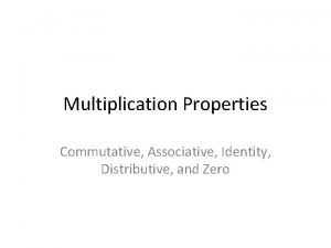 Multiplication Properties Commutative Associative Identity Distributive and Zero