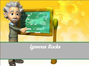 Igneous Rocks How are igneous rocks formed How