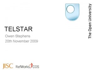 TELSTAR Owen Stephens 20 th November 2009 What