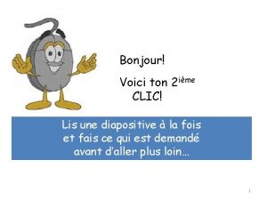 Bonjour Voici ton 2 ime CLIC Lis une