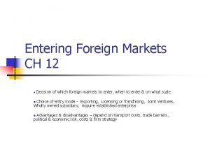 Entering Foreign Markets CH 12 n Decision of