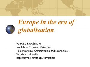 Europe in the era of globalisation WITOLD KWANICKI