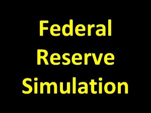 Federal Reserve Simulation The Economy is slowing down