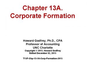 Chapter 13 A Corporate Formation Howard Godfrey Ph