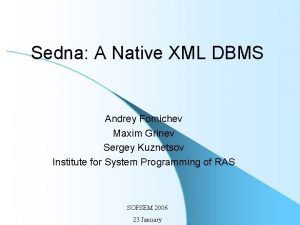 Sedna A Native XML DBMS Andrey Fomichev Maxim