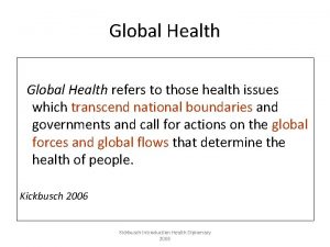 Global Health refers to those health issues which