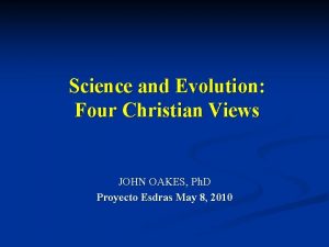 Science and Evolution Four Christian Views JOHN OAKES