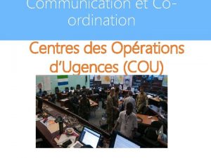 Communication et Coordination Centres des Oprations dUgences COU