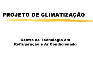 PROJETO DE CLIMATIZAO Centro de Tecnologia em Refrigerao