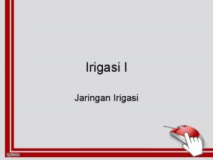 Irigasi I Jaringan Irigasi Unsur dan Tingkatan Jaringan